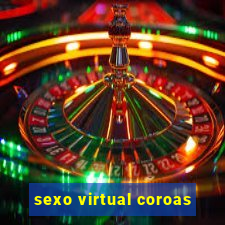 sexo virtual coroas